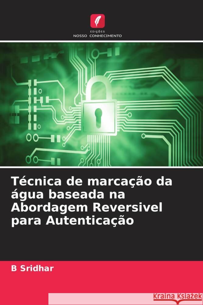 Técnica de marcação da água baseada na Abordagem Reversivel para Autenticação Sridhar, B 9786204547442 Edições Nosso Conhecimento - książka