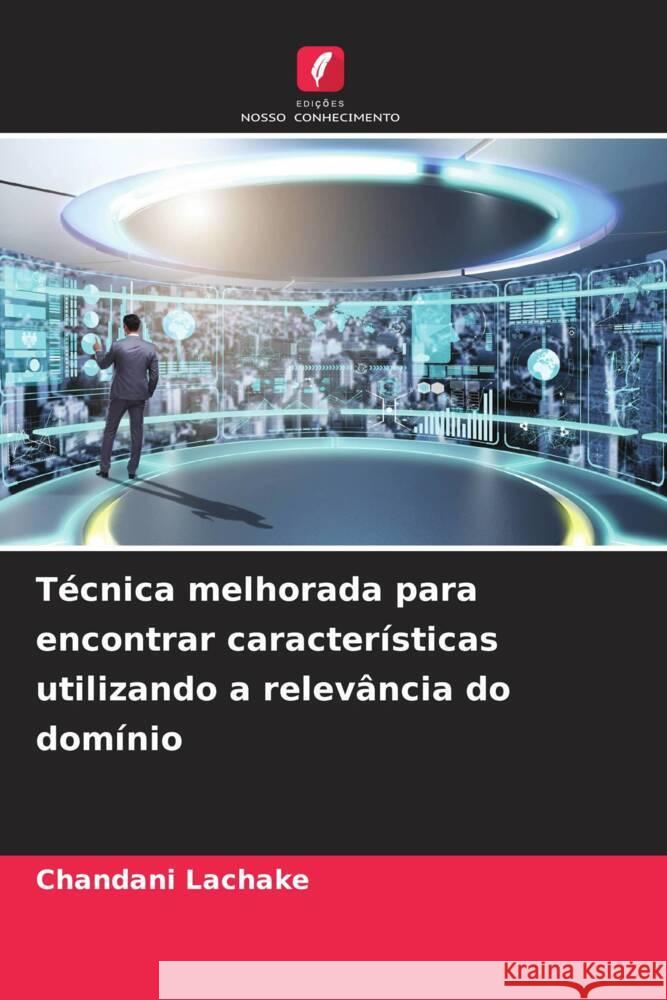 T?cnica melhorada para encontrar caracter?sticas utilizando a relev?ncia do dom?nio Chandani Lachake 9786207021192 Edicoes Nosso Conhecimento - książka