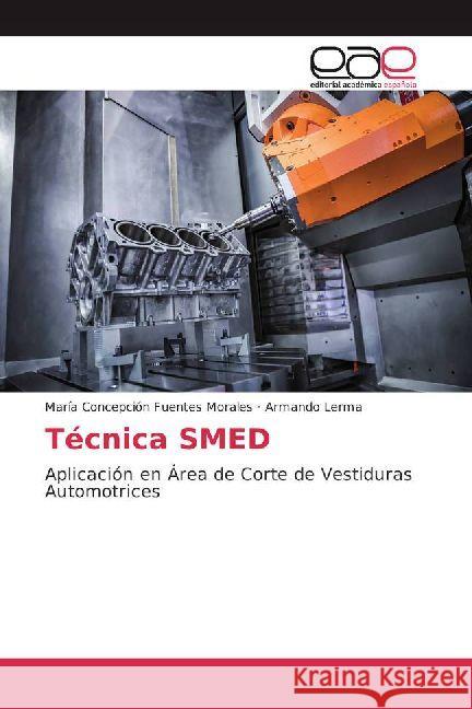 Técnica SMED : Aplicación en Área de Corte de Vestiduras Automotrices Fuentes Morales, María Concepción; Lerma, Armando 9783659702228 Editorial Académica Española - książka