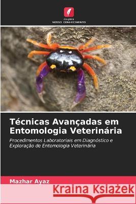 T?cnicas Avan?adas em Entomologia Veterin?ria Mazhar Ayaz 9786202817967 Edicoes Nosso Conhecimento - książka