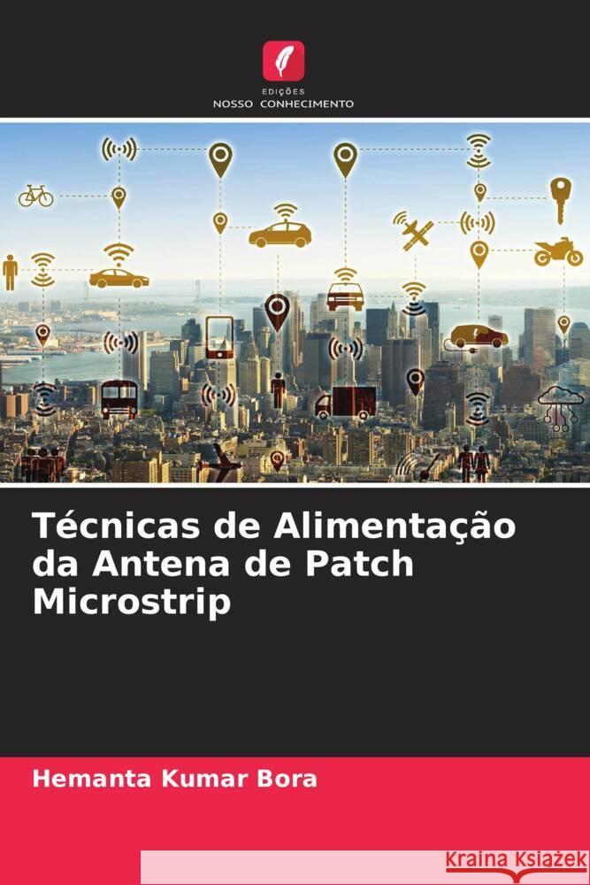 T?cnicas de Alimenta??o da Antena de Patch Microstrip Hemanta Kumar Bora Dipak Kr Neog 9786204779720 Edicoes Nosso Conhecimento - książka