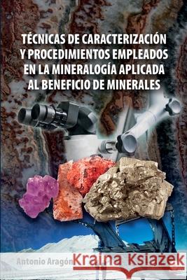 Técnicas de caracterización y procedimientos empleados en la mineralogía aplicada al beneficio de minerales Aragón, Antonio 9781640869264 Ibukku, LLC - książka