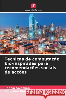 Técnicas de computação bio-inspiradas para recomendações sociais de acções Swamiraj, Sophia, Kannan, Rajkumar 9786206835783 Edições Nosso Conhecimento - książka