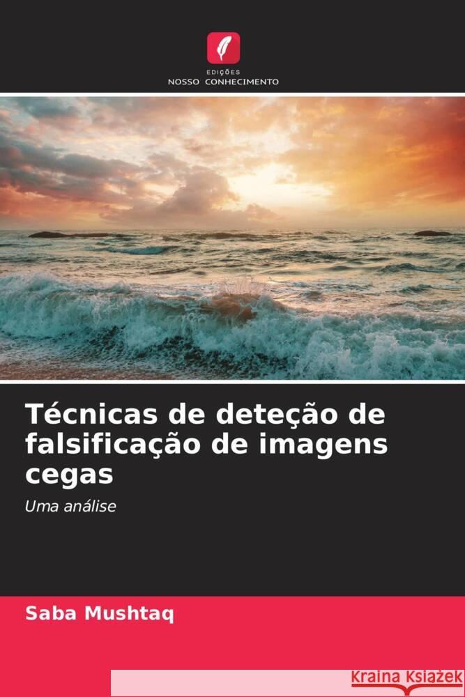 T?cnicas de dete??o de falsifica??o de imagens cegas Saba Mushtaq 9786208031039 Edicoes Nosso Conhecimento - książka