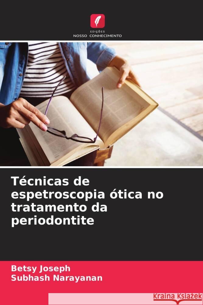 T?cnicas de espetroscopia ?tica no tratamento da periodontite Betsy Joseph Subhash Narayanan 9786208098759 Edicoes Nosso Conhecimento - książka