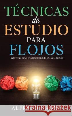 T?cnicas de Estudio para Flojos: Hacks y Tips para Aprender m?s R?pido, en Menos Tiempo Alfredo Gaona 9781646947904 Silvia Domingo - książka