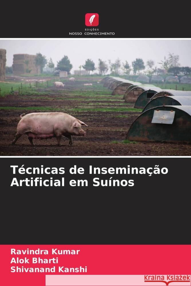 Técnicas de Inseminação Artificial em Suínos Kumar, Ravindra, Bharti, Alok, Kanshi, Shivanand 9786205238097 Edições Nosso Conhecimento - książka