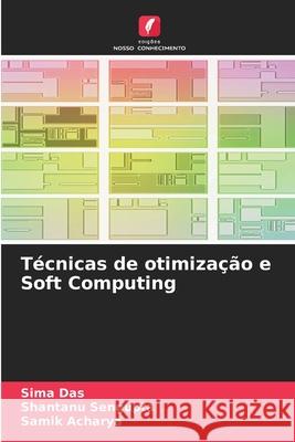 T?cnicas de otimiza??o e Soft Computing Sima Das Shantanu SenGupta Samik Acharya 9786207630905 Edicoes Nosso Conhecimento - książka