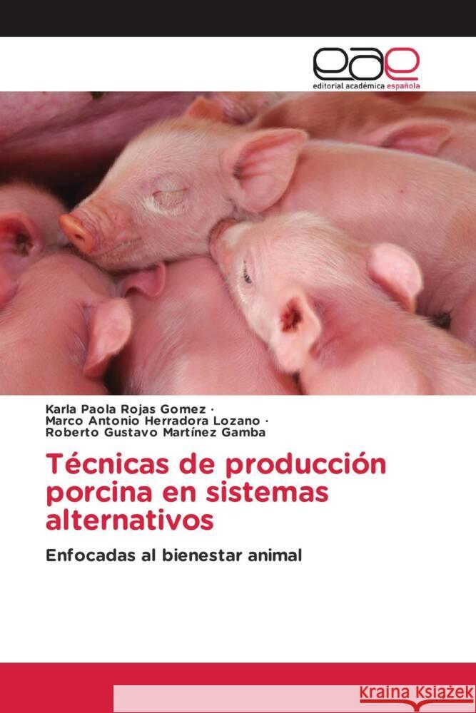 Técnicas de producción porcina en sistemas alternativos Rojas Gomez, Karla Paola, Herradora Lozano, Marco Antonio, Martinez Gamba, Roberto Gustavo 9786202150125 Editorial Académica Española - książka