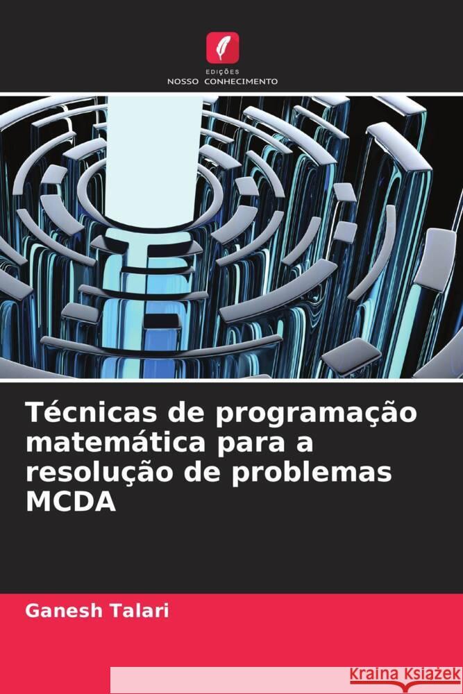 Técnicas de programação matemática para a resolução de problemas MCDA Talari, Ganesh 9786208586096 Edições Nosso Conhecimento - książka