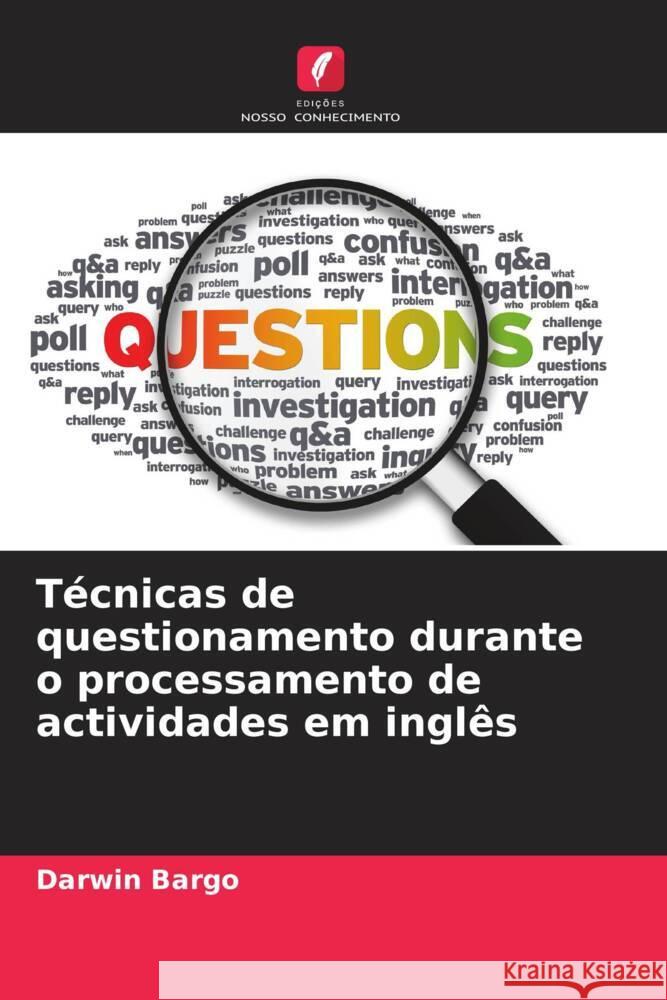 T?cnicas de questionamento durante o processamento de actividades em ingl?s Darwin Bargo 9786208021887 Edicoes Nosso Conhecimento - książka