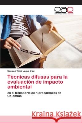 Técnicas difusas para la evaluación de impacto ambiental Germán Yesid Luque Díaz 9786200416452 Editorial Academica Espanola - książka
