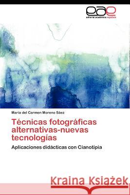 Técnicas fotográficas alternativas-nuevas tecnologías Moreno Sáez María del Carmen 9783844349580 Editorial Acad Mica Espa Ola - książka