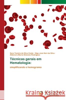 Técnicas gerais em Hematologia Sara Tamiris Da Silva Costa, Higo José Neri Da Silva, Aldenora Maria Ximenes Rodrigues 9786202807227 Novas Edicoes Academicas - książka