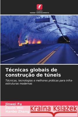 Técnicas globais de construção de túneis Fu, Jinwei, Wei, Jiaxin, Zhang, Hanbo 9786202364553 Edições Nosso Conhecimento - książka