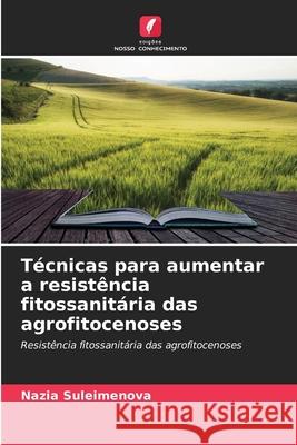 Técnicas para aumentar a resistência fitossanitária das agrofitocenoses Suleimenova, Nazia 9786209083358 Edições Nosso Conhecimento - książka