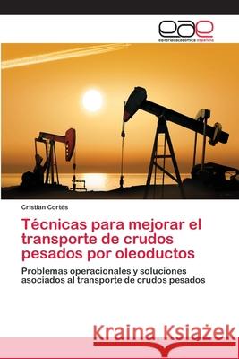 Técnicas para mejorar el transporte de crudos pesados por oleoductos Cortés, Cristian 9786202119283 Editorial Académica Española - książka