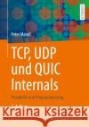Tcp, Udp Und Quic Internals: Protokolle Und Programmierung Peter Mandl 9783658439873 Springer Vieweg