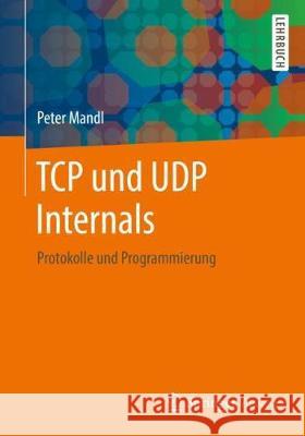 TCP Und Udp Internals: Protokolle Und Programmierung Mandl, Peter 9783658201487 Vieweg+Teubner - książka