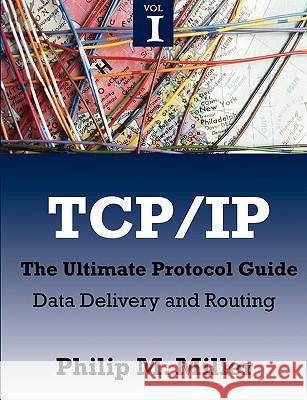 TCP/IP - The Ultimate Protocol Guide: Volume 1 - Data Delivery and Routing Miller, Philip M. 9781599424910 Brown Walker Press (FL) - książka