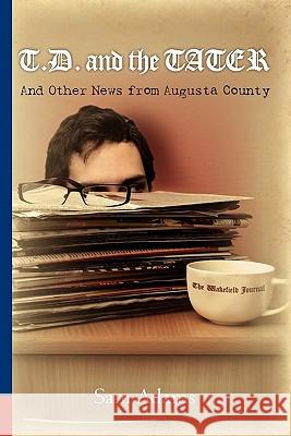 T.D. and the Tater: And Other News from Augusta County Sam Adams 9780615455853 Bodmin Books Ltd. Co. - książka