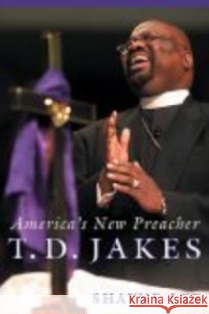 T.D. Jakes: America's New Preacher Shayne Lee 9780814752050 New York University Press - książka