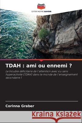 TDAH : ami ou ennemi ? Graber, Corinna 9786209473760 Editions Notre Savoir - książka
