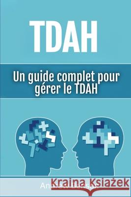 Tdah: Un guide complet pour g?rer le TDAH Andrew Benson 9781761039560 Ingram Publishing - książka
