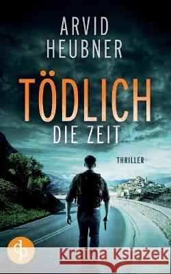 Tödlich die Zeit Heubner, Arvid 9783986378875 DP Verlag - książka