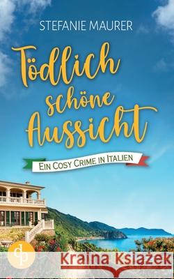 T?dlich sch?ne Aussicht: Ein Cosy Crime in Italien Stefanie Maurer 9783987788666 DP Verlag - książka