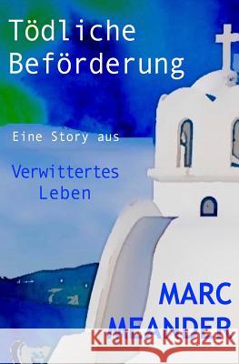 Tödliche Beförderung - aus: Verwittertes Leben Meander, Marc 9781532708169 Createspace Independent Publishing Platform - książka