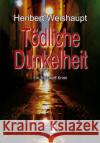 Tödliche Dunkelheit Weishaupt, Heribert 9783961360574 Verlag ratio-books
