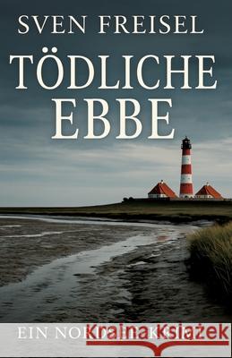 Tödliche Ebbe Freisel, Sven 9783384767493 tredition - książka