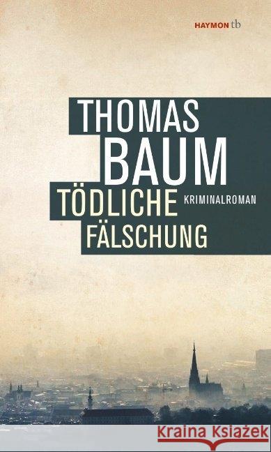 Tödliche Fälschung : Kriminalroman Baum, Thomas 9783709978887 Haymon Verlag - książka