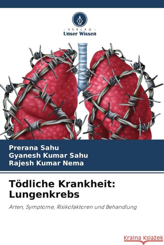 Tödliche Krankheit: Lungenkrebs Sahu, Prerana, Sahu, Gyanesh  Kumar, Nema, Rajesh Kumar 9786205143995 Verlag Unser Wissen - książka