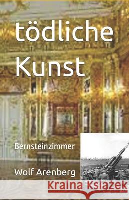 tödliche Kunst: Bernsteinzimmer Engelbert Rausch, Wolf Arenberg 9783940146687 Wvm - książka