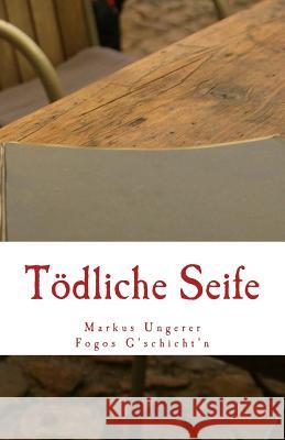 Tödliche Seife: Fogos G'schicht'n - Band 3 Ungerer, Markus E. 9781492801481 Createspace - książka