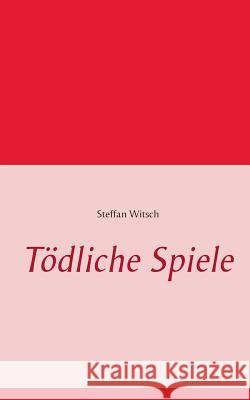 Tödliche Spiele Steffan Witsch 9783839134481 Books on Demand - książka