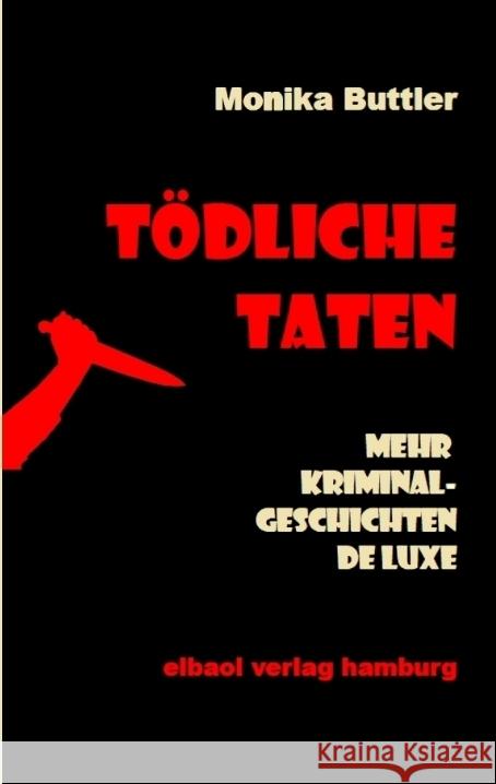 T?dliche Taten: Mehr Kriminalgeschichten de luxe Monika Buttler 9783384317414 Elbaol Verlag Hamburg - książka