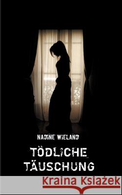 Tödliche Täuschung Nadine Wieland 9783752610420 Books on Demand - książka