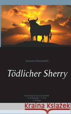 Tödlicher Sherry: Kommissarin Juana ermittelt in Andalusien - 3. Fall Susanne Hottendorff 9783741224140 Books on Demand - książka
