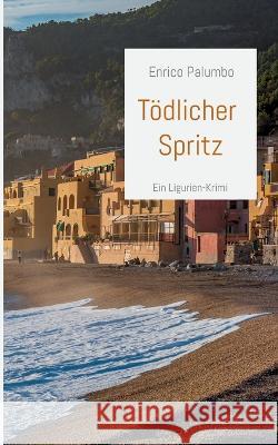 Tödlicher Spritz: Ein Ligurien-Krimi Palumbo, Enrico 9783756802289 Books on Demand - książka