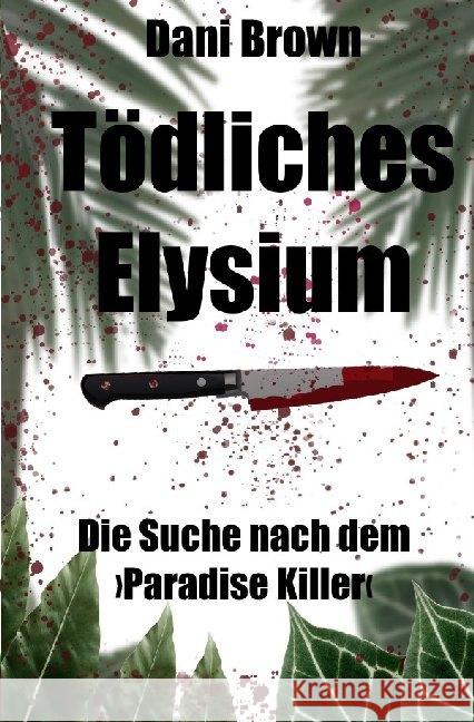 Tödliches Elysium : Die Suche nach dem 'Paradise Killer' Brown, Dani 9783750255319 epubli - książka