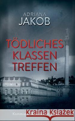 Tödliches Klassentreffen: Kommissar Rauchs erster Fall Adriana Jakob 9783748163299 Books on Demand - książka