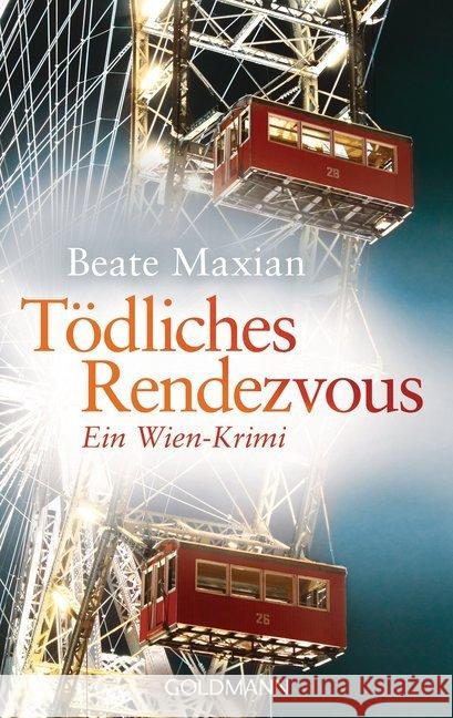 Tödliches Rendezvous : Ein Wien-Krimi. Originalausgabe Maxian, Beate 9783442474264 Goldmann - książka