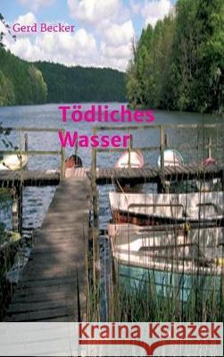 Tödliches Wasser Gerd Becker 9783734558450 Tredition Gmbh - książka