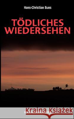Tödliches Wiedersehen Bues, Hans-Christian 9783839198759 Books on Demand - książka