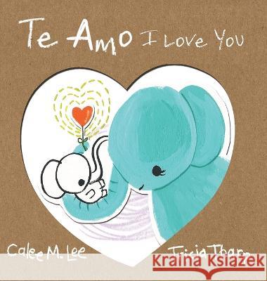 Te Amo / I Love You: Bilingual Spanish English Edition Calee M Lee, Tricia Tharp, Jorge Diaz 9781532439681 Xist Publishing - książka