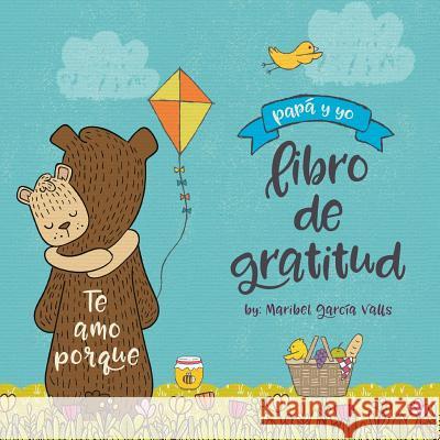 Te amo porque: Papá y yo libro de gratitud Valls, Maribel Garcia 9780999334362 Bee Happi Press - książka