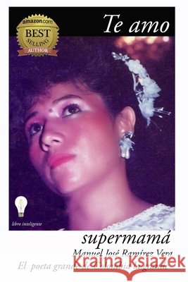 Te Amo: Supermama Manuel Jose Ramirez Vera   9798390718230 Independently Published - książka